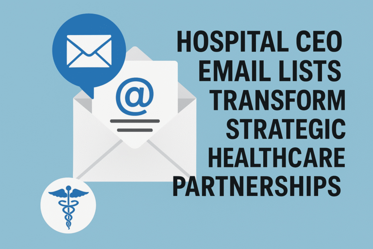 10 Ways Hospital CEO Email Lists Transform Strategic Healthcare Partnerships